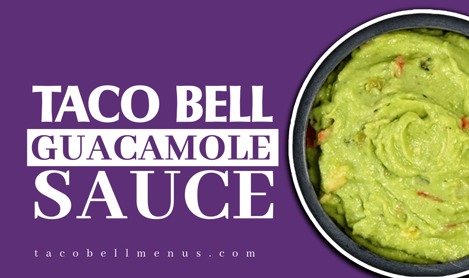 Taco Bell Guacamole Sauce, Guacamole Sauce recipe, Guacamole Sauce nurtrition, Guacamole Sauce 2023, Guacamole Sauce Ingredients, Guacamole sauce allergens