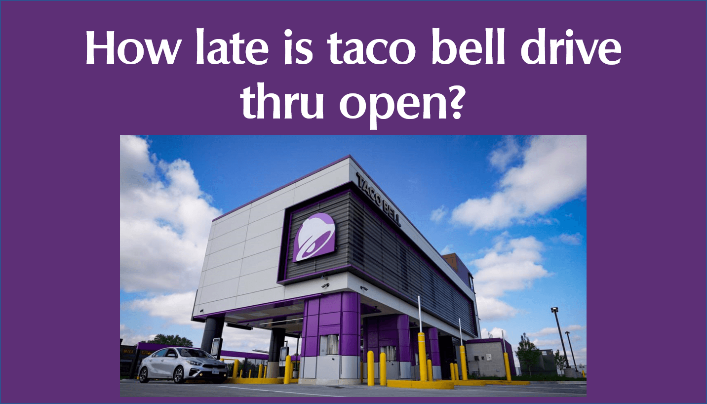 How late is the taco bell drive-thru open?