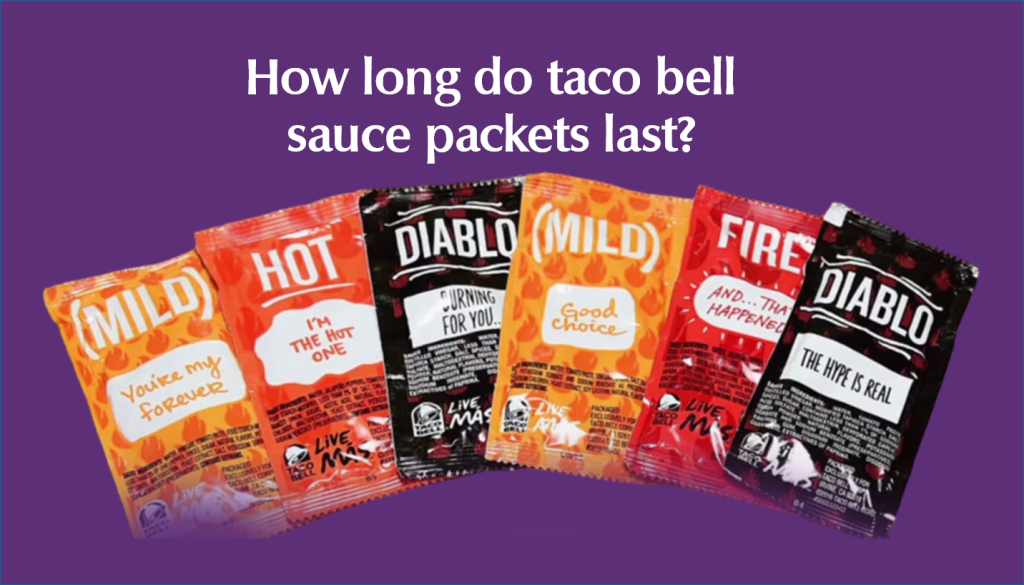 How long do Taco bell Sauce packets last? Taco Bell Menus