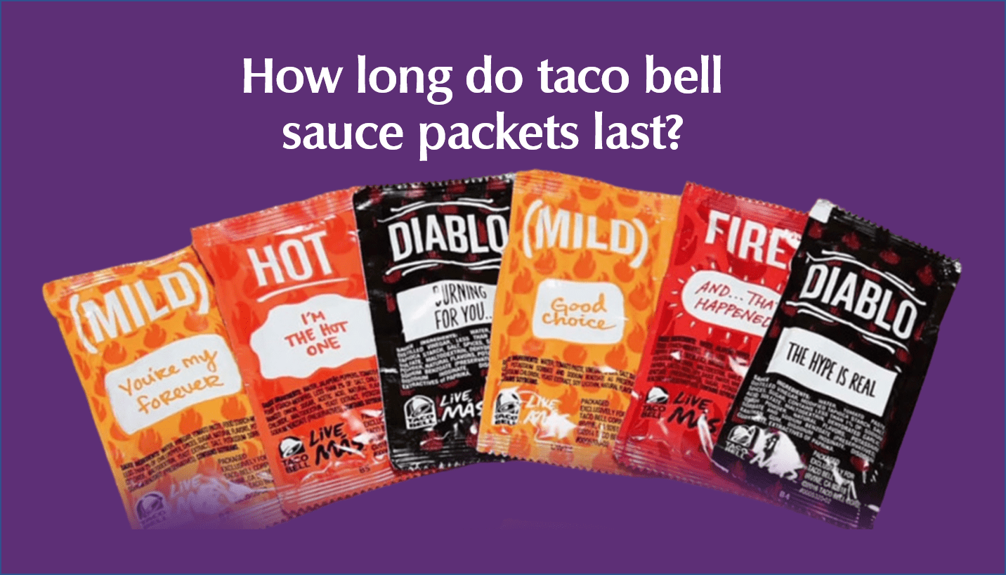 How long do Taco Bell sauce packets last?