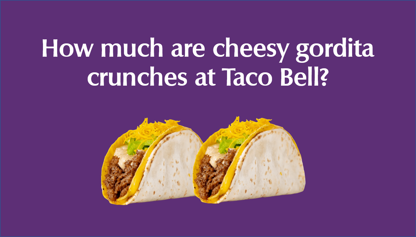 How much are cheesy Gordita crunches at Taco Bell?