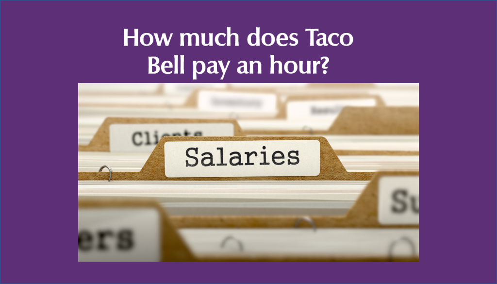 How much does Taco Bell pay an hour? Taco Bell Menus