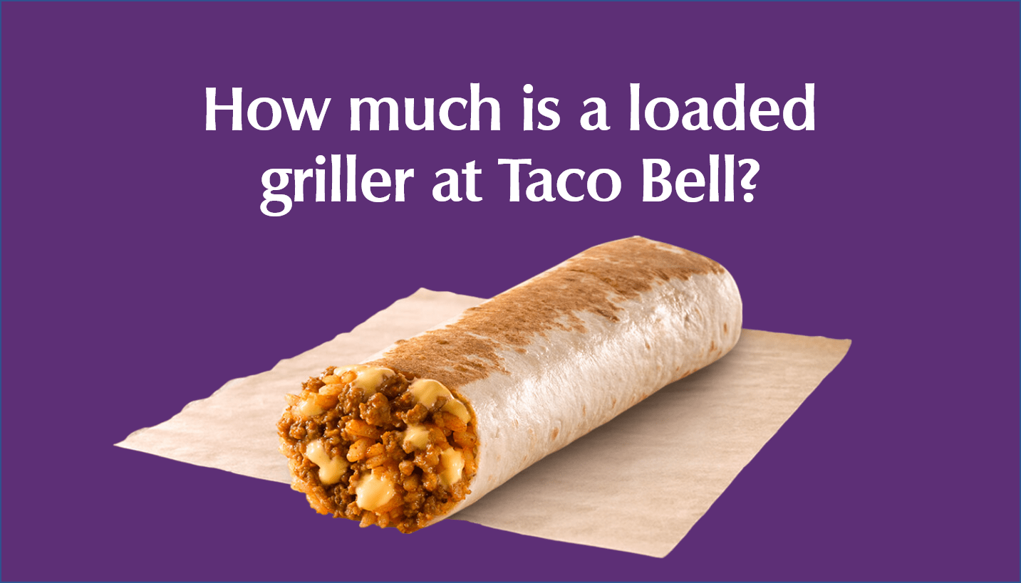 How much is a loaded griller at Taco Bell?