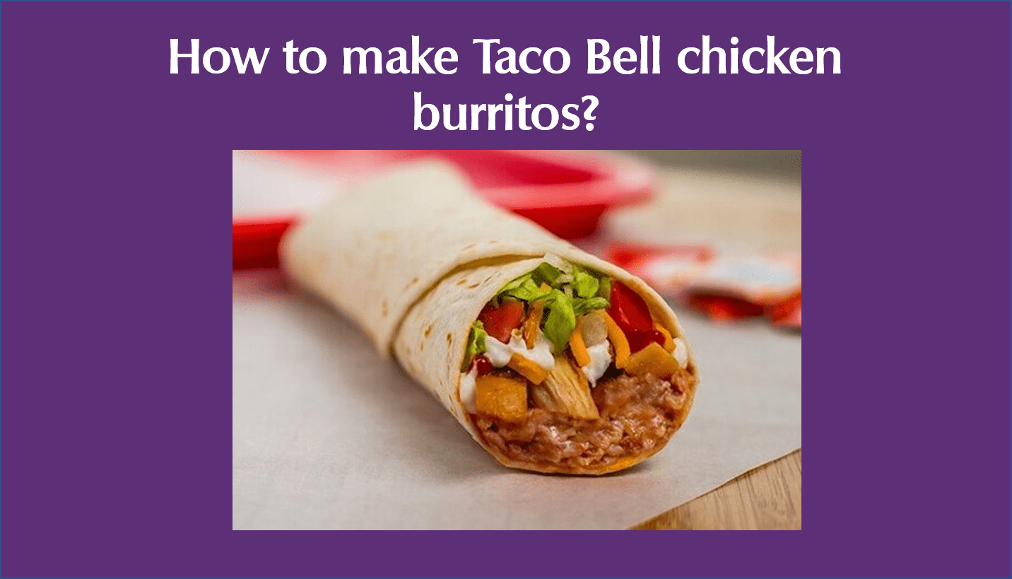 How to make Taco Bell chicken burritos?