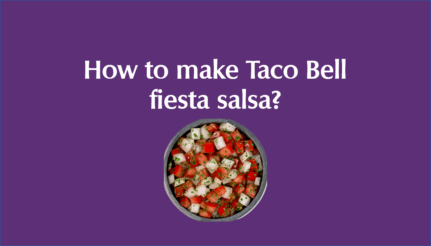 How to make Taco Bell fiesta salsa?