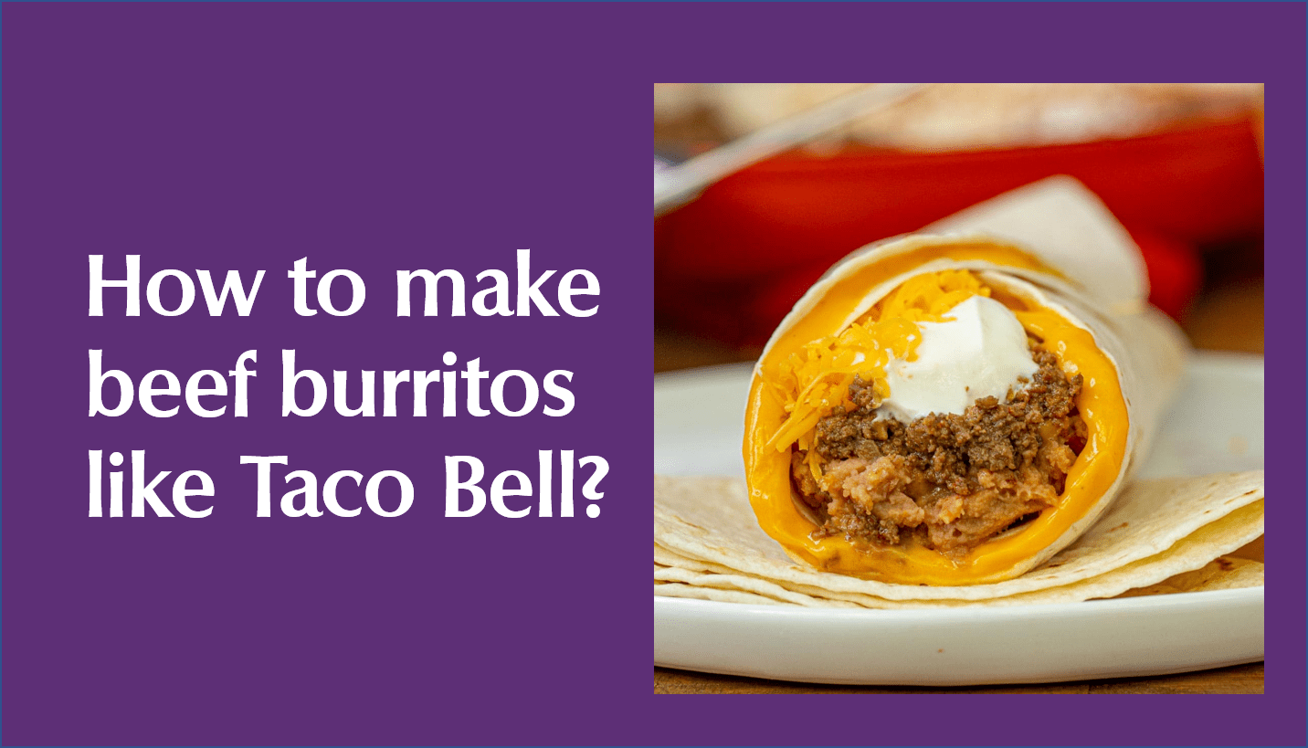 How to make beef burritos like Taco Bell?