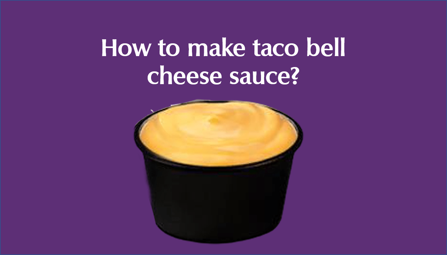 How to make taco bell cheese sauce?