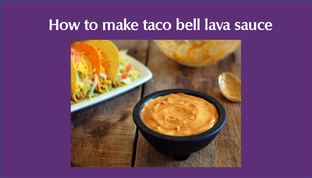 How to make taco bell lava sauce? Taco Bell Menus