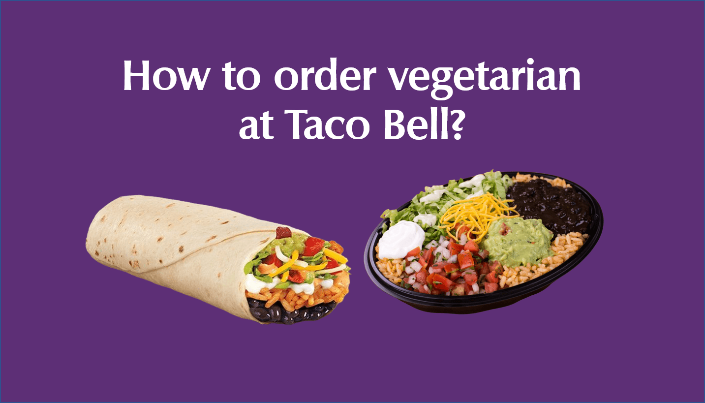 How to order vegetarian at Taco Bell?