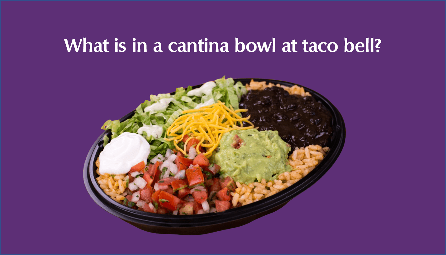 What is in a cantina bowl at taco bell?