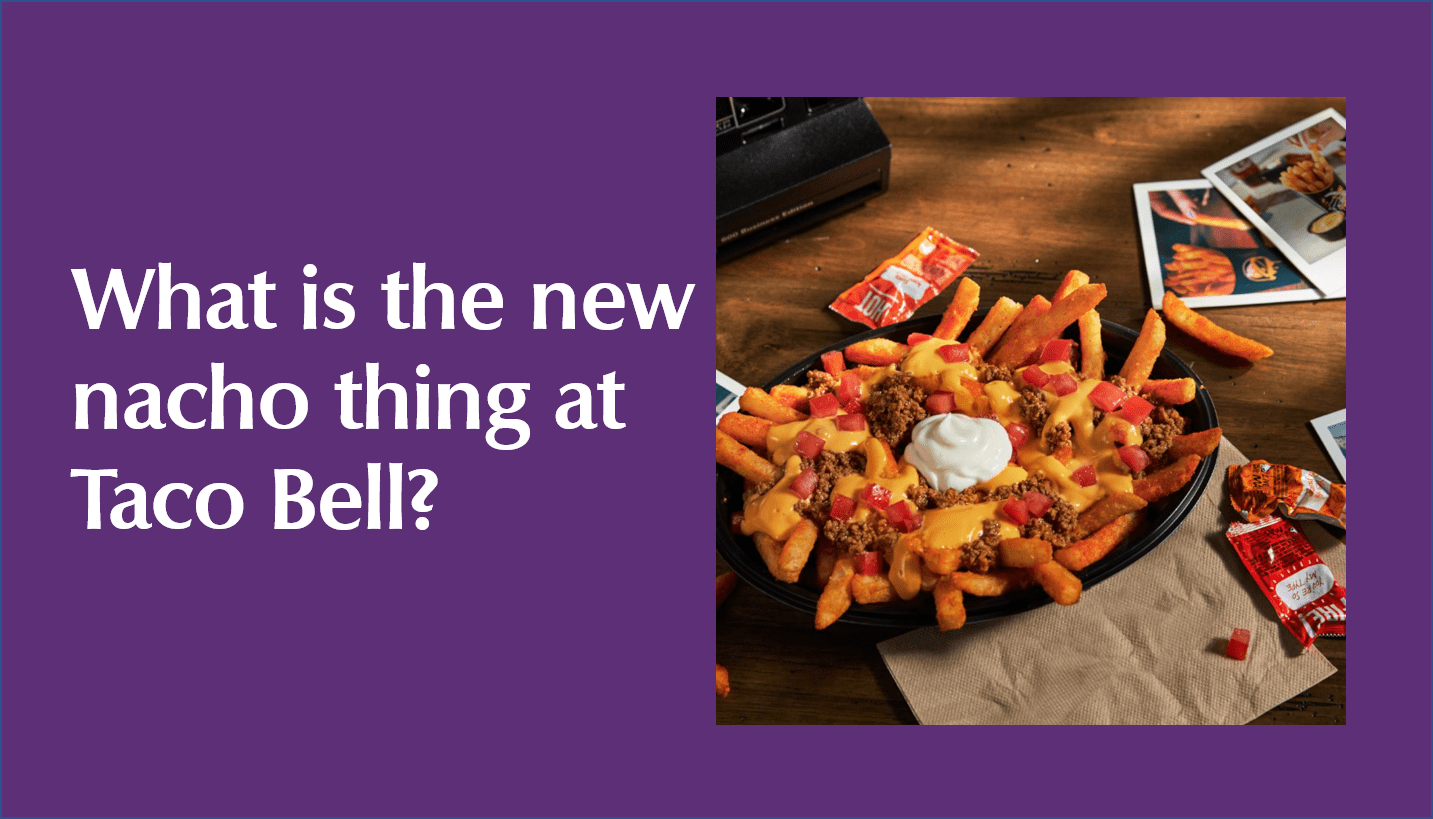 What is the new nacho thing at Taco Bell?