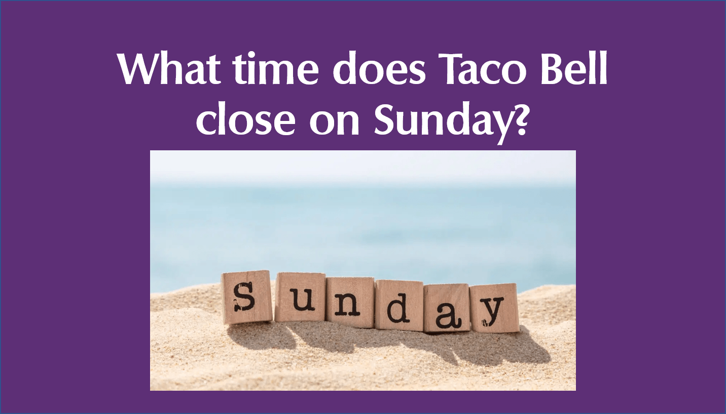 What time does Taco Bell close on Sunday?