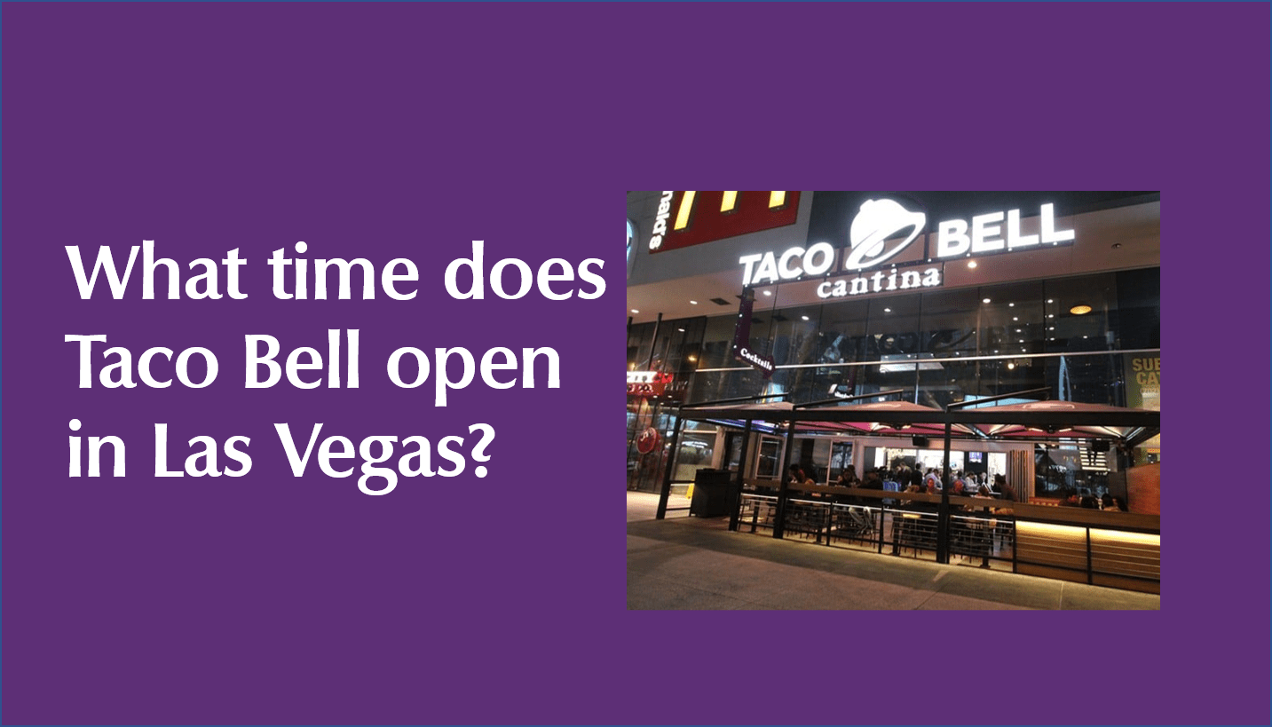 What time does Taco Bell open in Las Vegas?