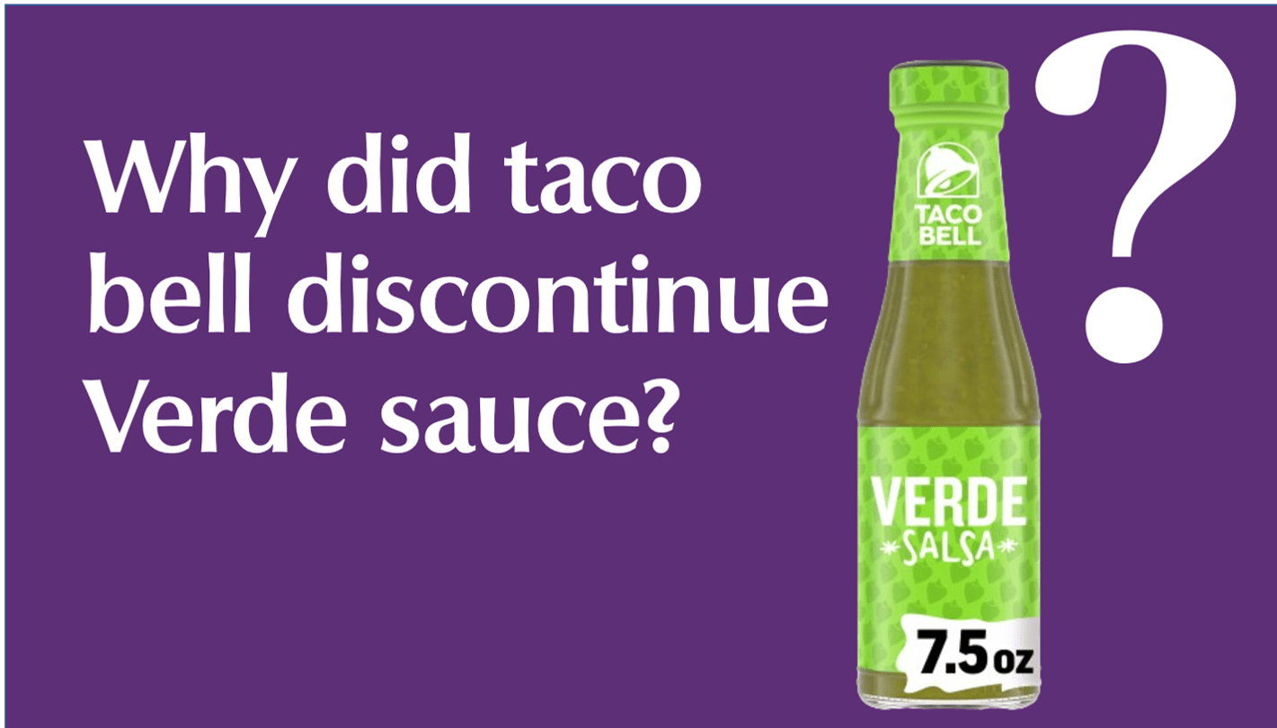 Why did taco bell discontinue Verde sauce?