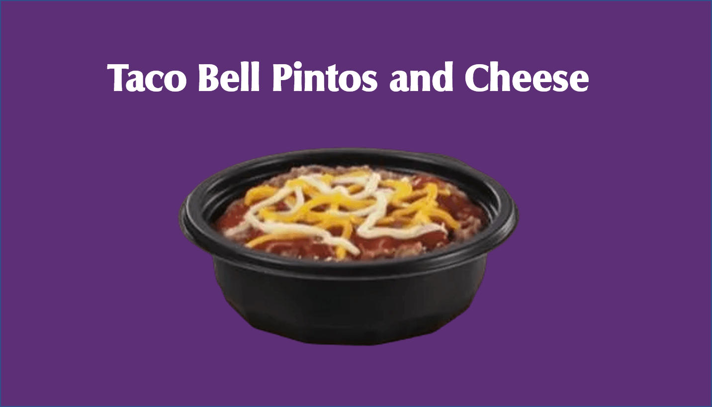 Taco Bell Pintos and Cheese: A Delicious Nostalgia - Taco Bell Menus