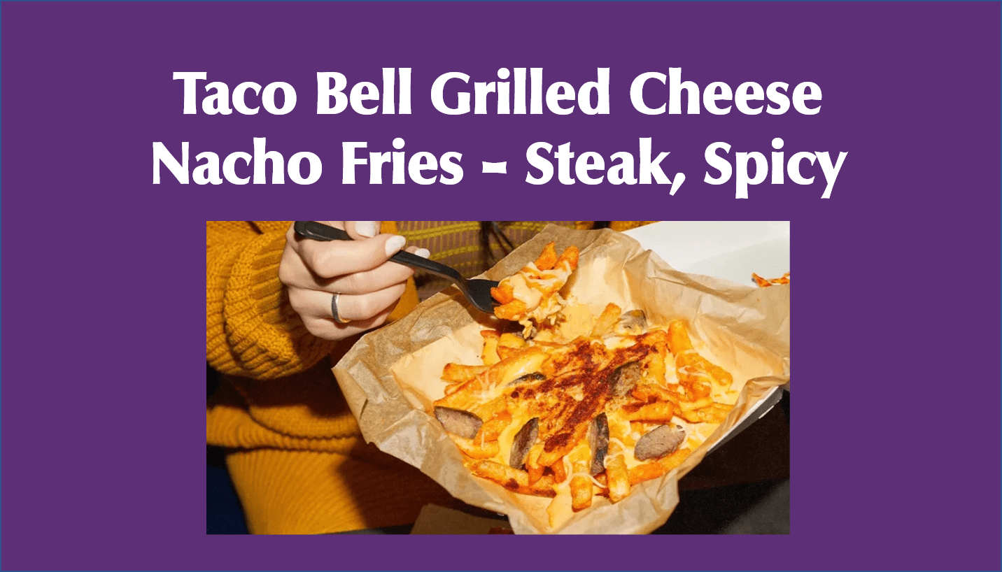 Taco Bell Grilled Cheese Nacho Fries - Steak, Spicy.